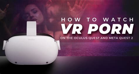 can you watch porn on an oculus|How to Watch Virtual Reality Porn